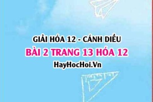 Giải bài 2 trang 13 Hóa 12 Cánh Diều SGK
